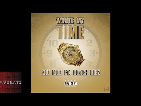 Kno Mob ft. Roach Gigz - Waste My Time [New 2016]
