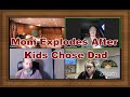 Mom Explodes After Finding Out Kids Chose To Live With Dad