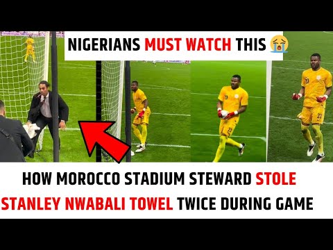 NIGERIA vs MOROCCO  AFCON semi final 2025: HOW MOROCCO STADIUM STEWARD STOLE STANLEY NWABALI TOWELS