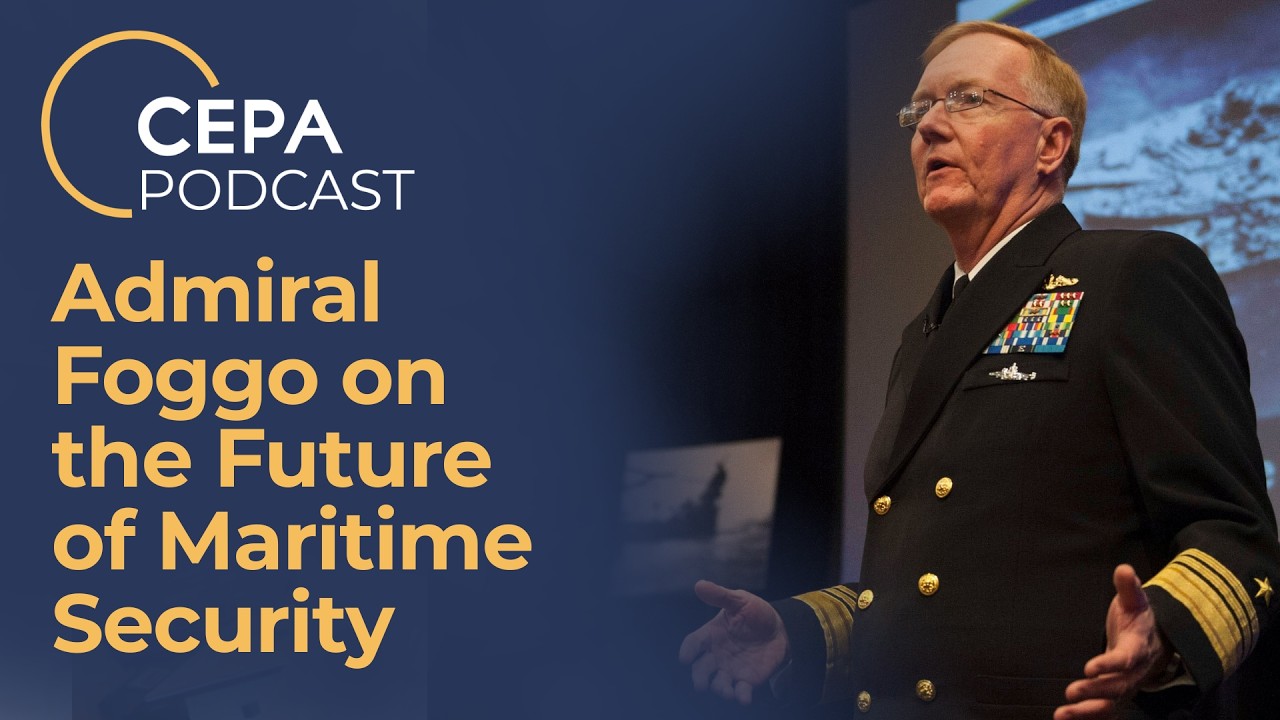 CEPA Podcast: Admiral Foggo on the Future of Maritime Security