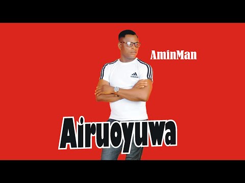 Airuoyuwa  - AminMan  - AminMan
