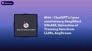 Last Week in AI - #146 - ChatGPT’s 1 year anniversary, DeepMind GNoME, Extraction of Training...