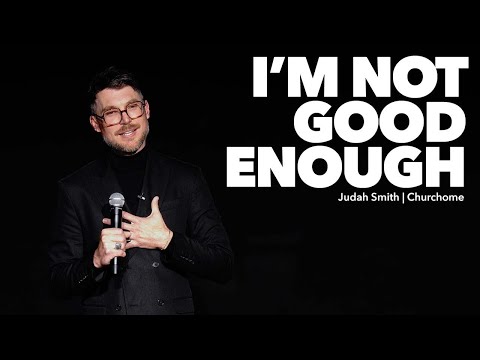 I'm Not Good Enough | Judah Smith Sermon - Churchome