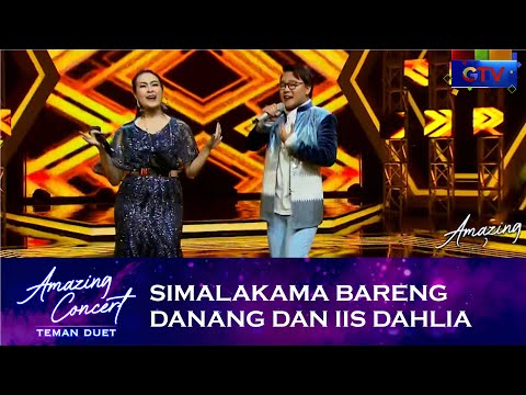 Iis Dahlia x Danang - [SIMALAKAMA] | AMAZING CONCERT TEMAN DUET
