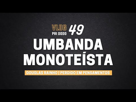 Vlog 49 - Umbanda Monoteísta