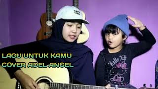 Download lagu LAGU UNTUK KAMU - ALYSSA DEZEK COVER ADEL ANGEL FEAT ADIK mp3