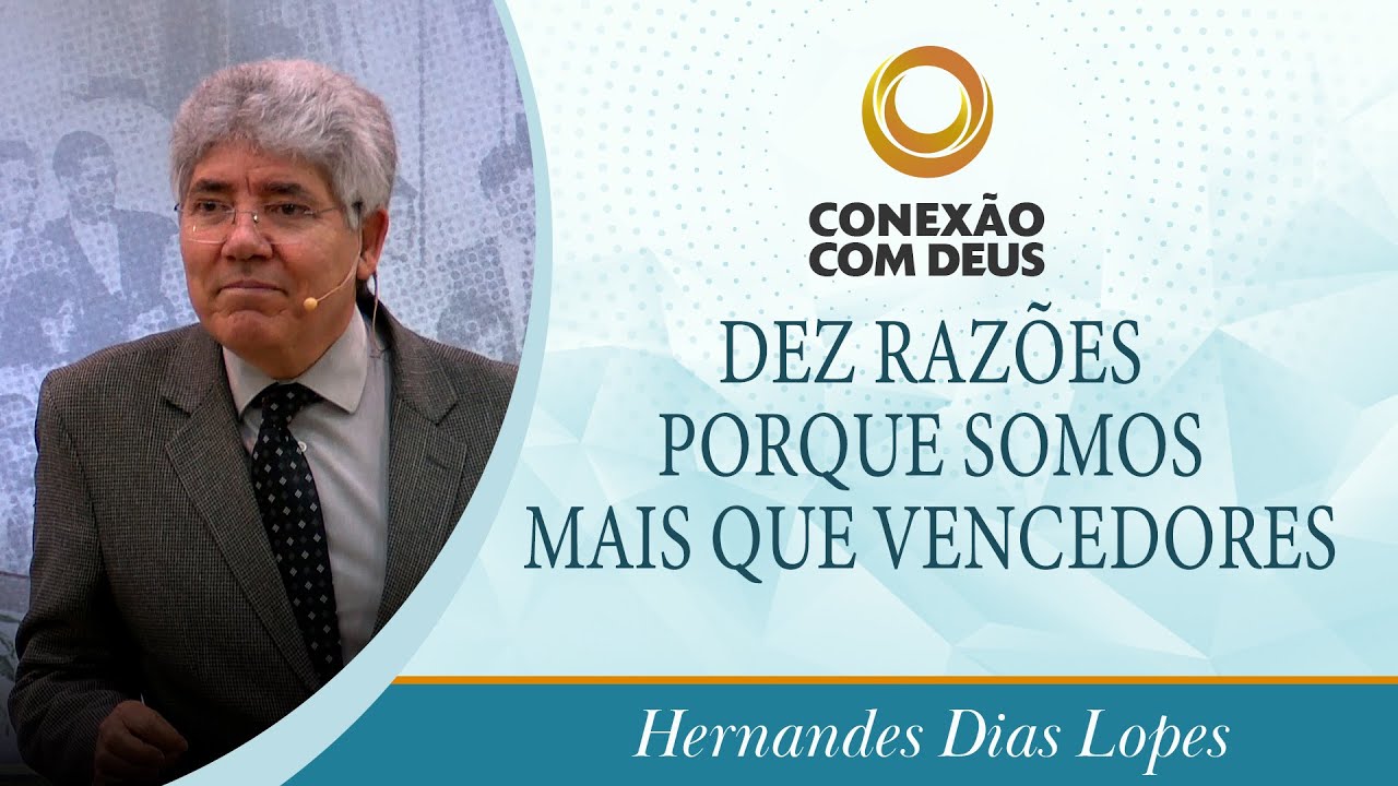 Dez razões porque somos mais que vencedores | Hernandes Dias Lopes