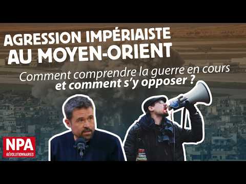 Agression impérialiste au Moyen-Orient, comment comprendre cette guerre et s'y opposer ?