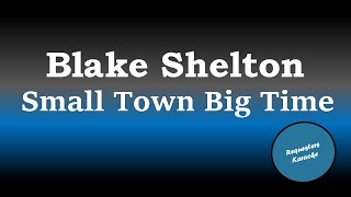 Blake Shelton - Small Town Big Time (Karaoke Version)