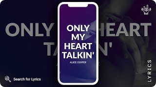 Alice Cooper - Only My Heart Talkin&#39; (Lyrics for Mobile)