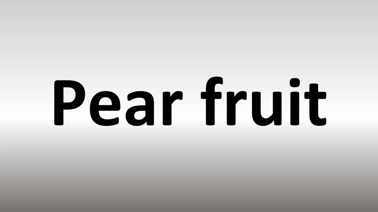 How to Pronounce Pear fruit
