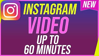 How to Post Longer Videos on Instagram - Up to 60 Minutes