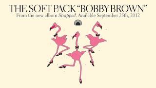 The Soft Pack - Bobby Brown [OFFICIAL SINGLE]