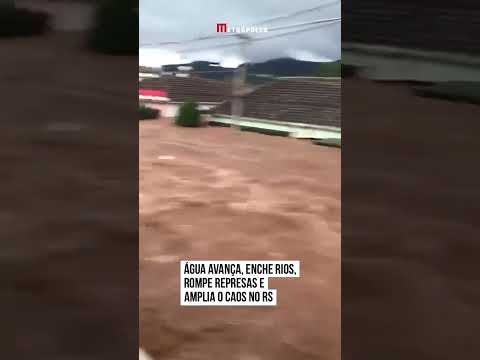 Água avança, enche rios, rompe represas e amplia caos no RS