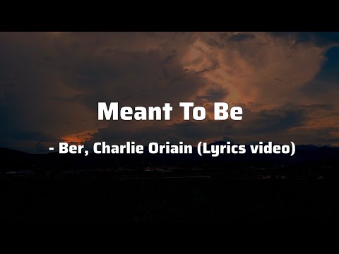 Meant To Be - Ber, Charlie Oriain (Lyrics video)