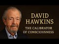David Hawkins | The Calibrator of Consciousness, Measuring the Frequency of Enlightenment
