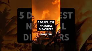 🌪️ 5 DEADLIEST NATURAL DISASTERS