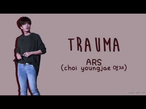 ARS (Choi Youngjae 영재) - TRAUMA [ENG/ROM/HAN]