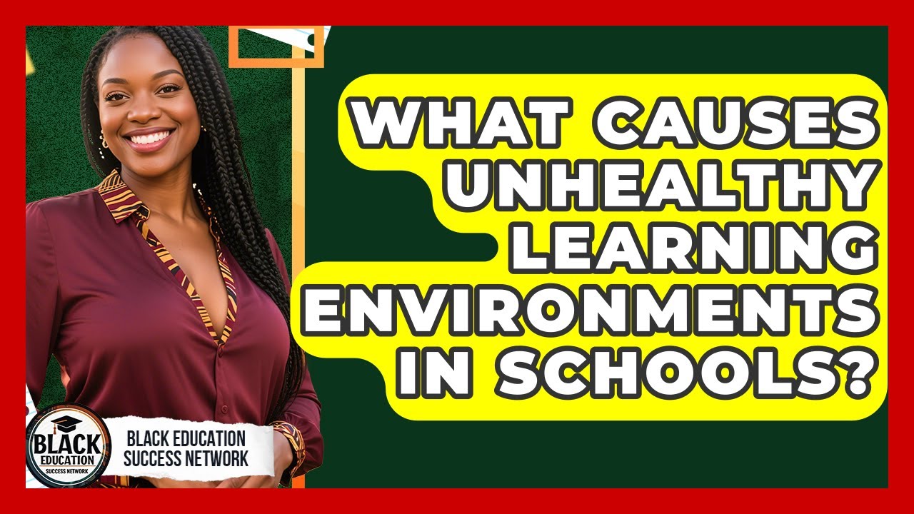 What Causes Unhealthy Learning Environments In Schools? - Black Education Success Network