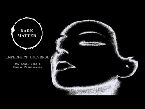 DARK MATTER - Imperfect Universe (ft. Anaé, Déhà, Tomasz Pilasiewicz - OFFICIAL LYRIC VIDEO)