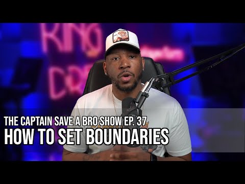 Captain Save-A-Bro Show Episode 37  - How To Set Boundaries