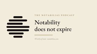 Notability Does Not Expire — Wikipedia Relevance, Explained | The Notabilias Podcast