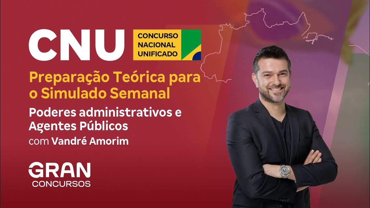 CNU | Preparação Teórica para o Simulado Semanal: Poderes administrativos e Agentes Públicos