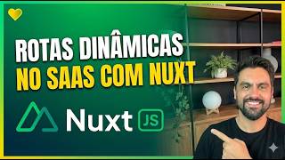 Rotas dinâmicas no SaaS com Nuxt
