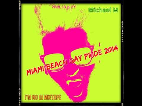 Michael M I'm No DJ Mixtape Miami Beach Gay Pride 2014