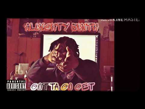 Almighty $mith - Gotta Go Get