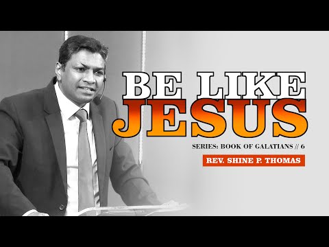 BE LIKE JESUS | GALATIANS 4:12 - 20 | Shine Thomas | City Harvest AG Church | English Sermon