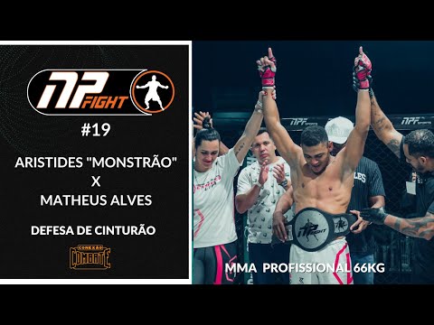 MMA Profissional  NP FIGHT 19 -Aristides "Monstrão"  x Matheus Alves