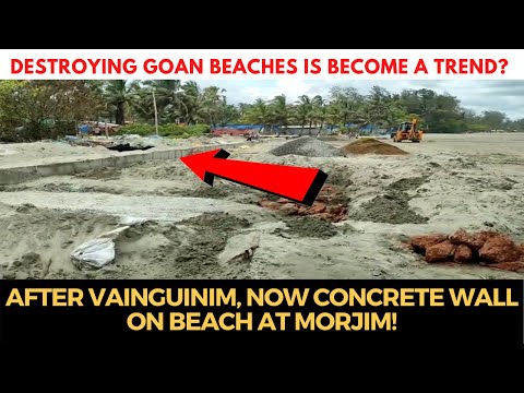 #Destroying Goan beaches is become a trend? after Vainguinim, now concrete wall on beach at Morjim!