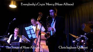 Chris Ingham Quartet - Everybody's Cryin' Mercy (Mose Allison)