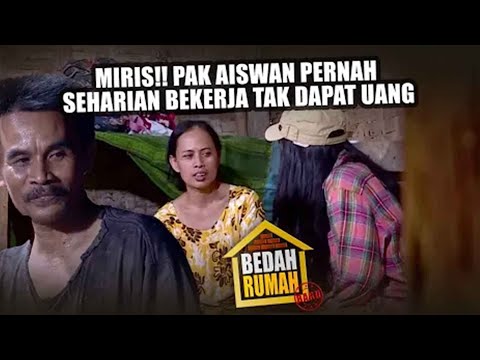 BEDAH RUMAH EPISODE 163 - Miris!! Pak Aiswan Pernah Seharian Bekerja Tak Dapat Uang!