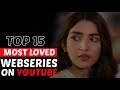 Top 15 Most Loved YouTube Webseries in India | Free Webseries |