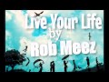 Live Your Life by Rob Meez 