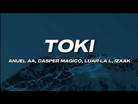 Anuel AA, Casper Magico, Luar la L, Izaak - Toki (Letra)