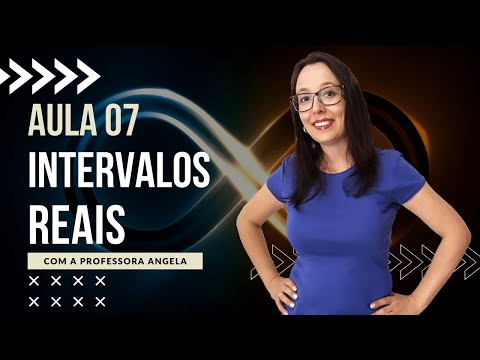 Intervalos Reais - AULA 7 - Curso de Conjuntos - Professora Angela