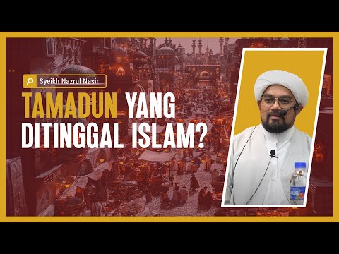 Tamadun Yang Ditinggal Islam - Syeikh Nazrul Nasir.