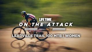 On the Attack | 2026 Leadville Trail 100 MTB (Women)