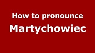 How to pronounce Martychowiec