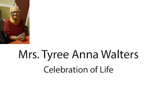 Celebration of Life Mrs. Tyree Anna Walters