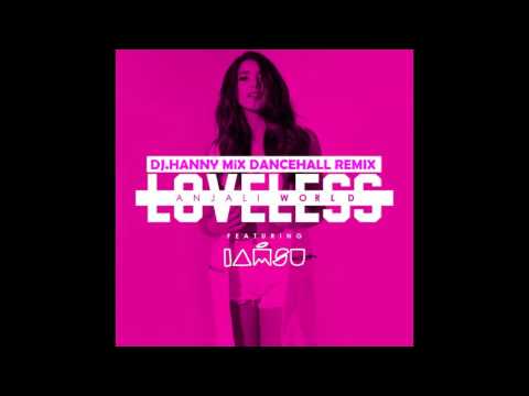 ANJALI WORLD & IAMSU =  LOVELESS [DJ HANNY DANCEHALL REMIX]