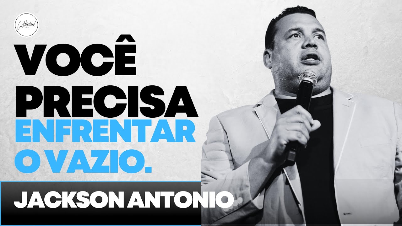 Enfrente seu vazio | Pr. Jackson Antonio | Cathedral Campus Sul
