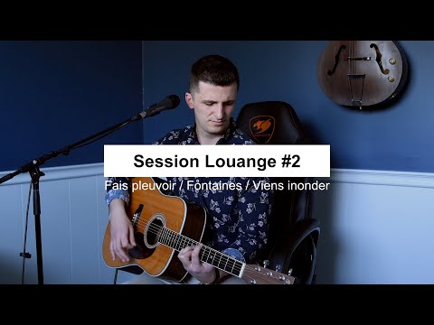 Fais pleuvoir / Fontaines / Viens inonder - Session Louange #2
