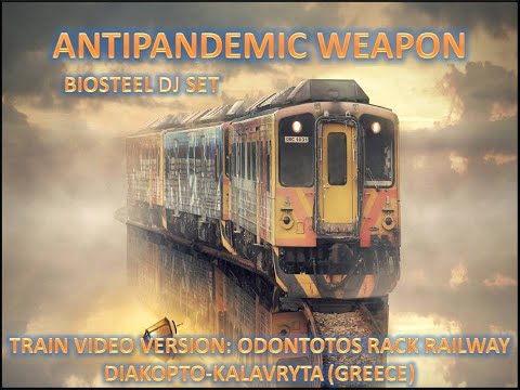 (Train Video: Odontotos Rack Railway@Diakopto-Kalavryta, Greece) AntiPandemic Weapon-Biosteel Dj Mix