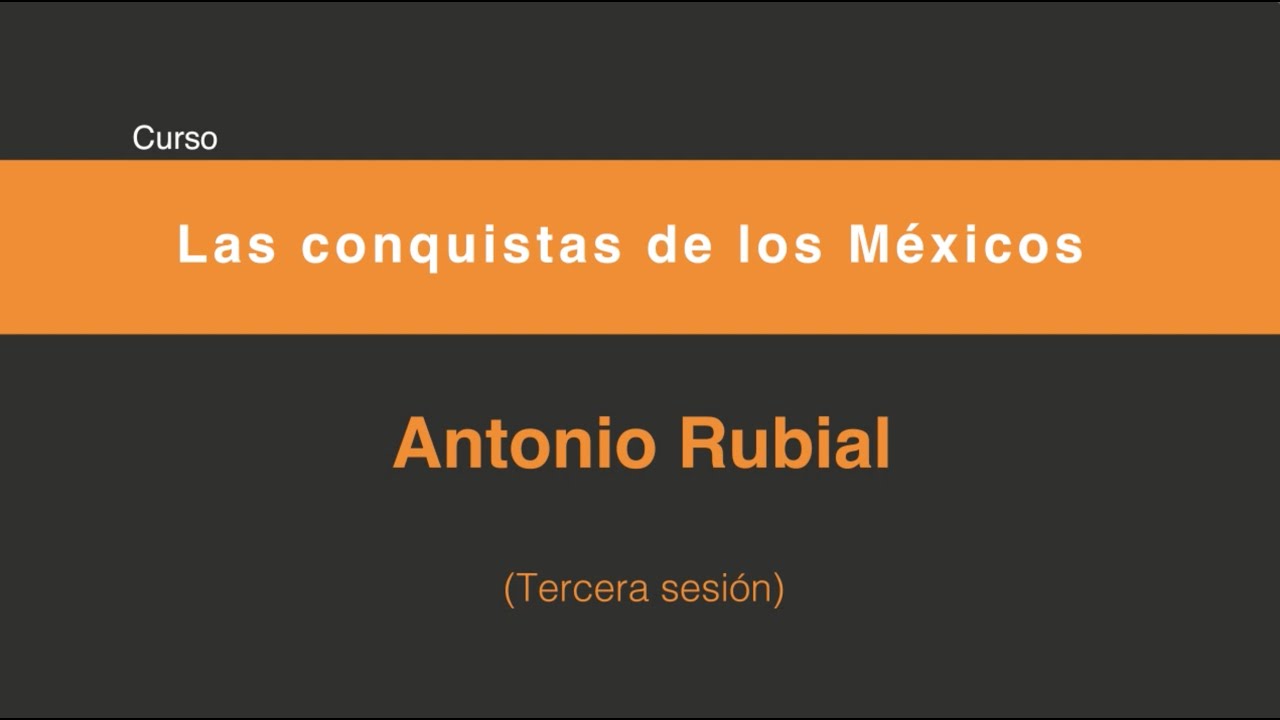 Las conquistas de los Méxicos (Tercera sesión 3/5)