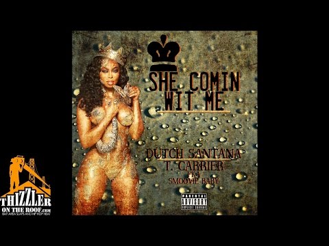 Dutch Santana ft. T. Carrier - She Comin Wit Me [Thizzler.com Exclusive]