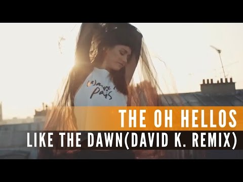 The Oh Hellos - Like The Dawn (David K. Remix) (Official Music Video)